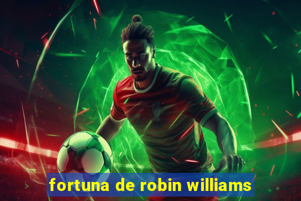 fortuna de robin williams