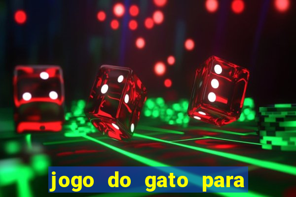 jogo do gato para ganhar dinheiro