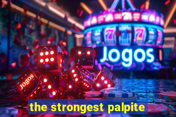 the strongest palpite