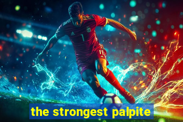 the strongest palpite