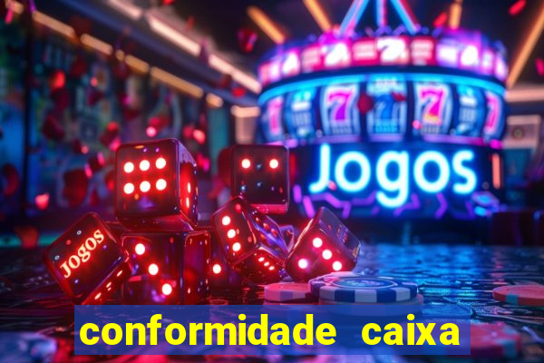 conformidade caixa quanto tempo demora