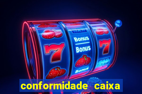 conformidade caixa quanto tempo demora