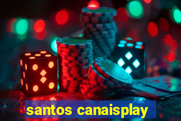 santos canaisplay