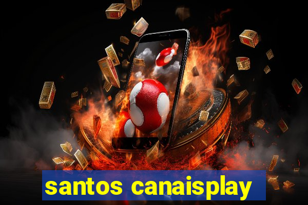 santos canaisplay