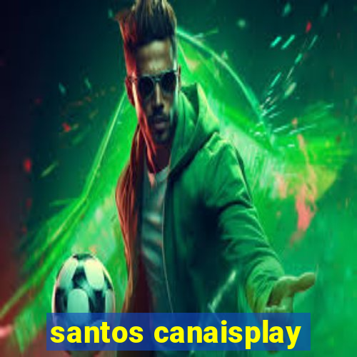 santos canaisplay