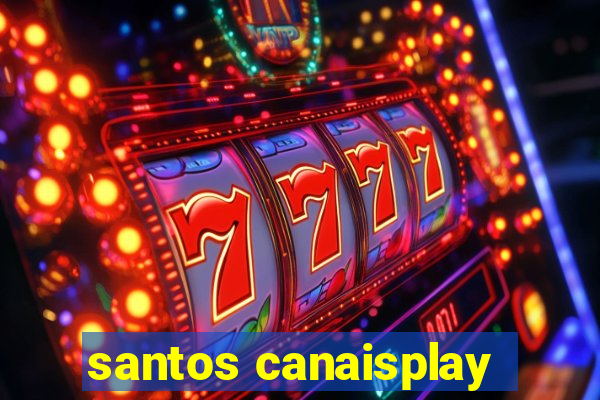 santos canaisplay