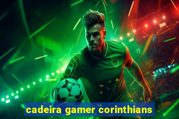 cadeira gamer corinthians