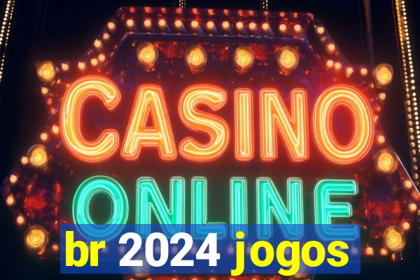 br 2024 jogos