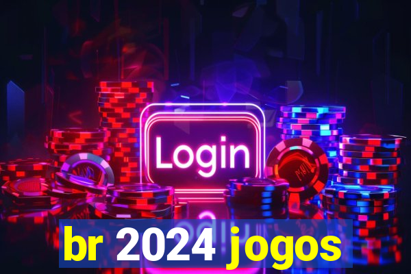 br 2024 jogos