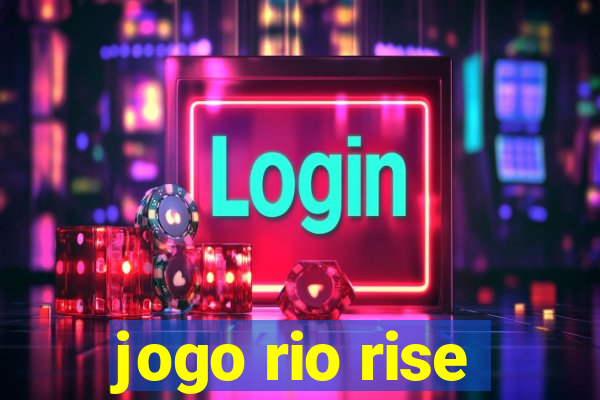 jogo rio rise