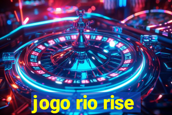 jogo rio rise