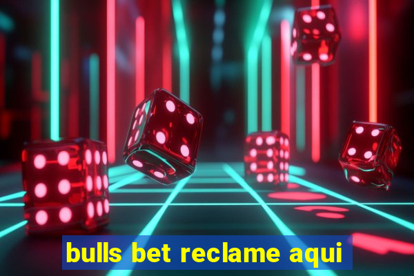 bulls bet reclame aqui