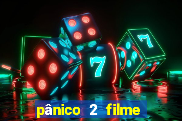 pânico 2 filme completo dublado mega filmes