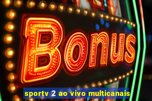 sportv 2 ao vivo multicanais