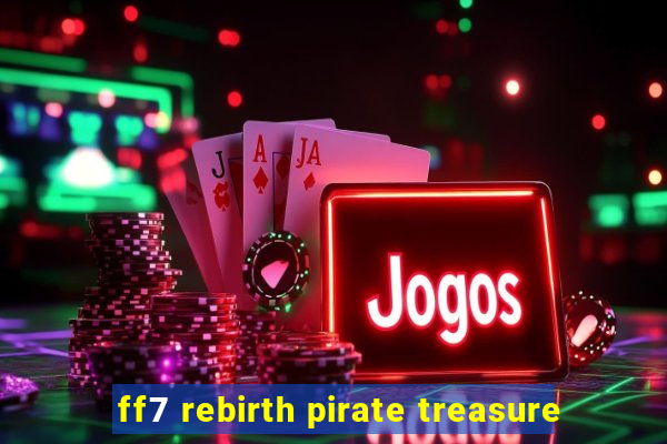 ff7 rebirth pirate treasure