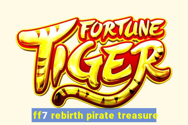 ff7 rebirth pirate treasure