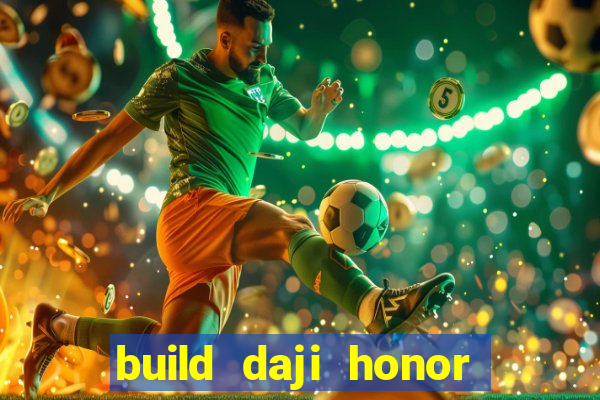 build daji honor of kings