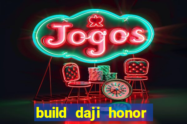 build daji honor of kings