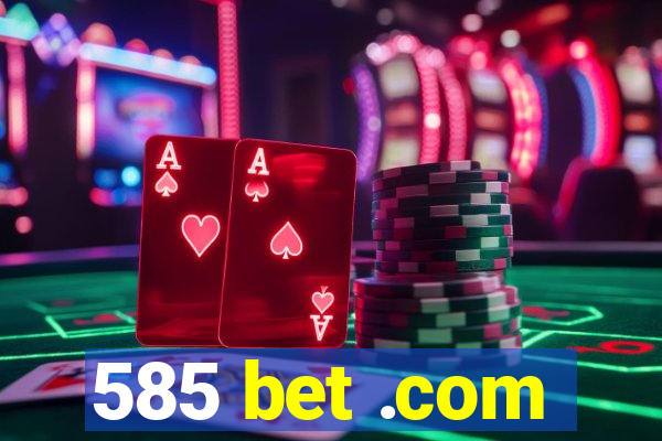 585 bet .com