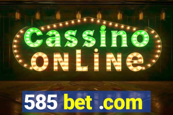 585 bet .com