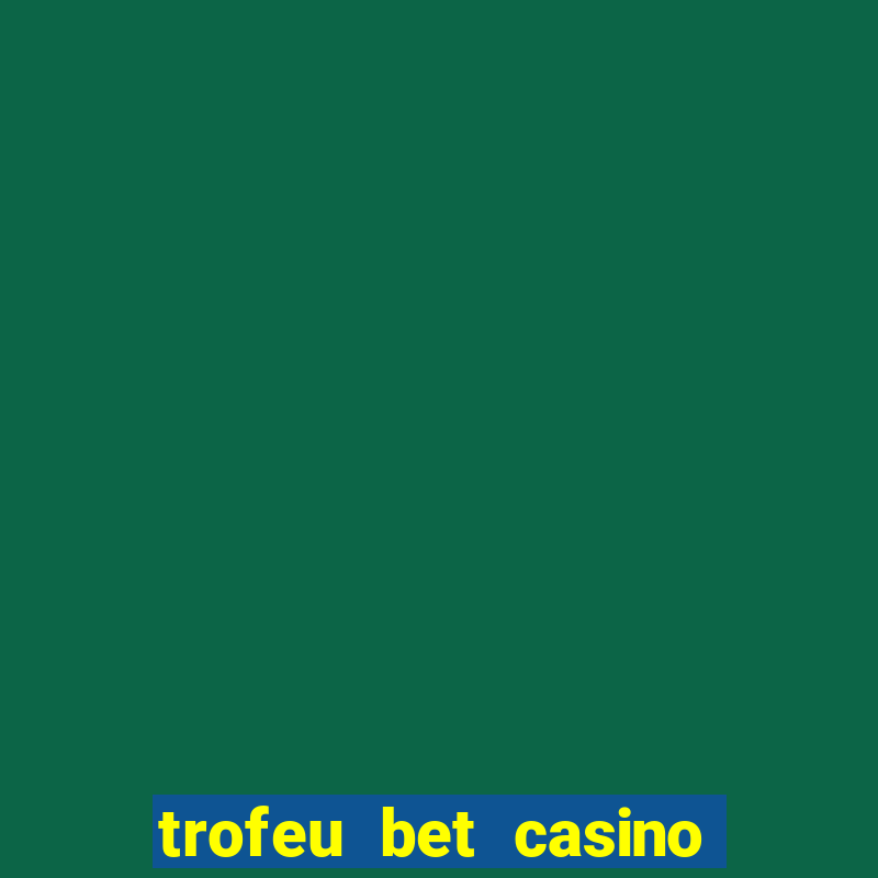 trofeu bet casino category all