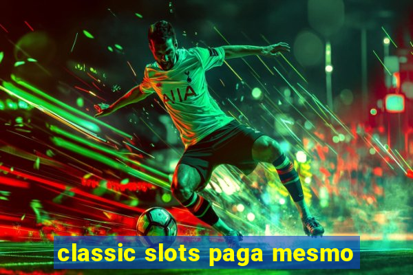 classic slots paga mesmo