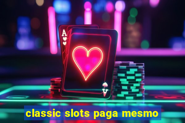 classic slots paga mesmo