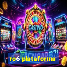 ro6 plataforma