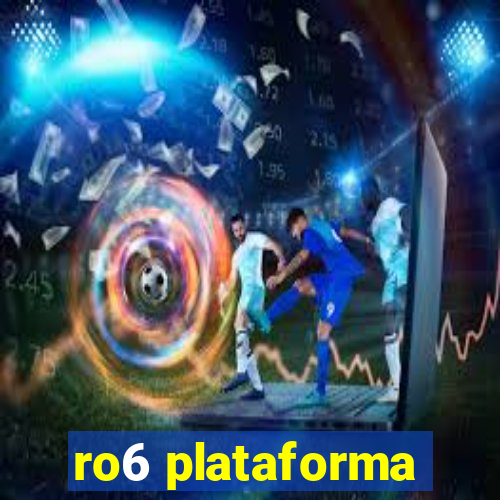 ro6 plataforma