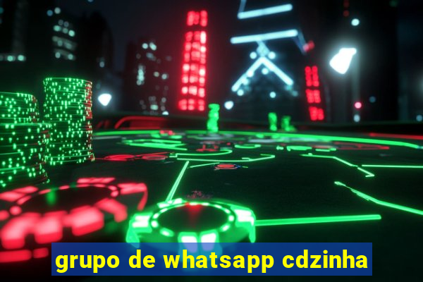 grupo de whatsapp cdzinha