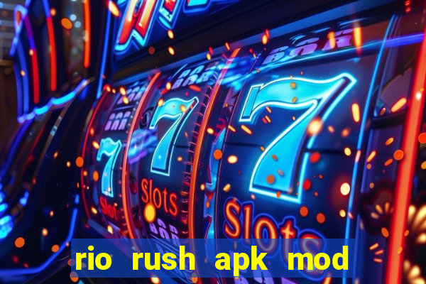 rio rush apk mod dinheiro infinito