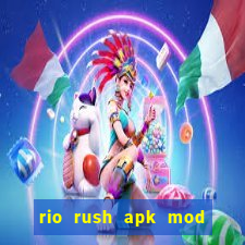 rio rush apk mod dinheiro infinito