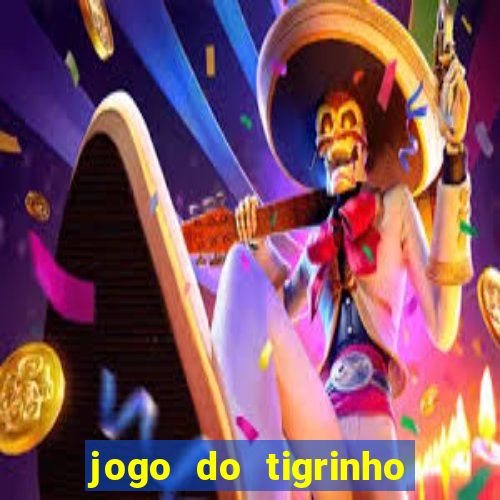 jogo do tigrinho sem deposito