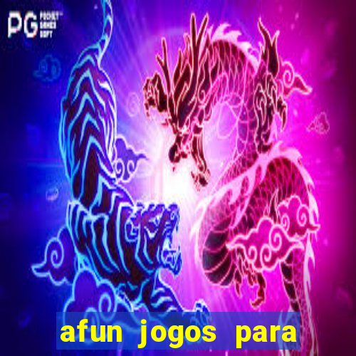 afun jogos para ganhar dinheiro