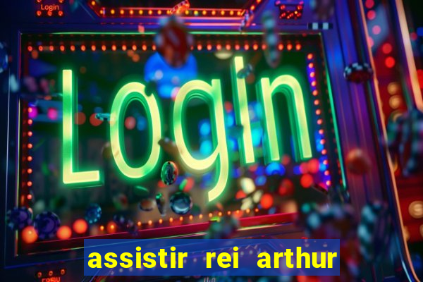 assistir rei arthur (2004 mega filmes)