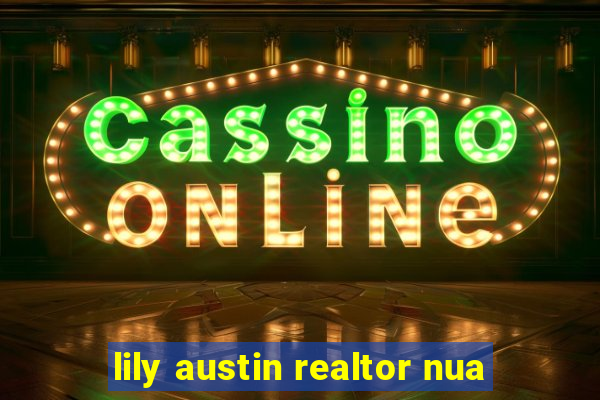 lily austin realtor nua