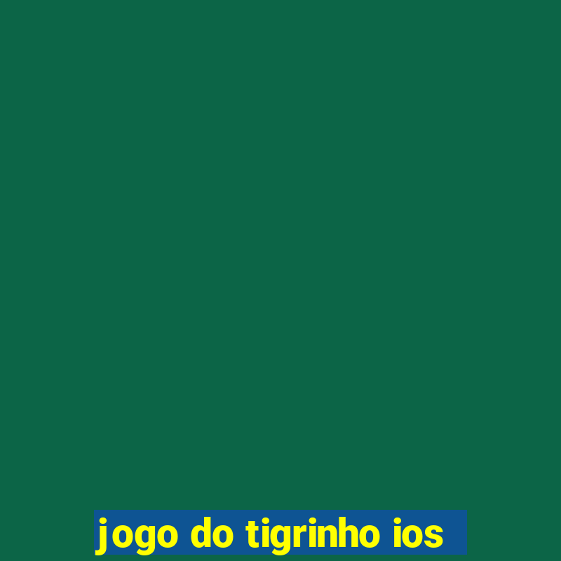 jogo do tigrinho ios