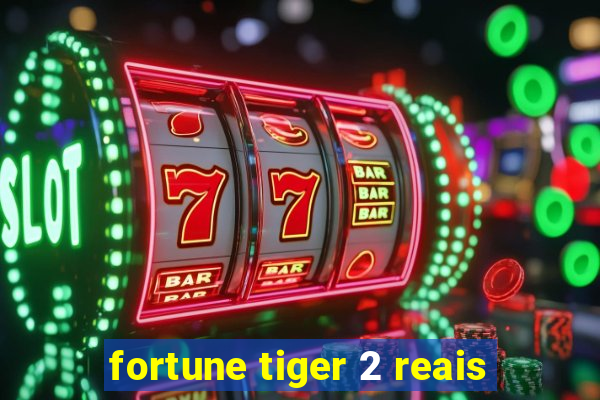 fortune tiger 2 reais