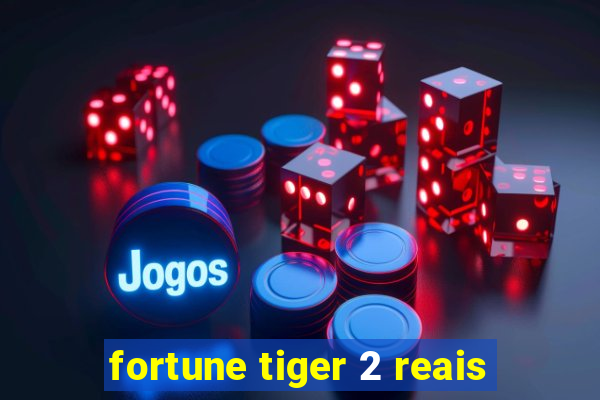 fortune tiger 2 reais