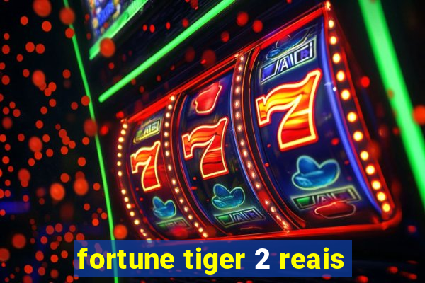 fortune tiger 2 reais