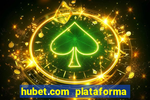 hubet.com plataforma de jogos