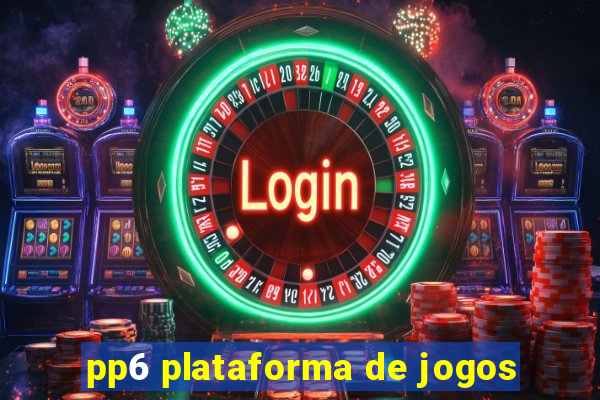 pp6 plataforma de jogos