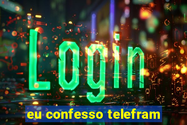 eu confesso telefram