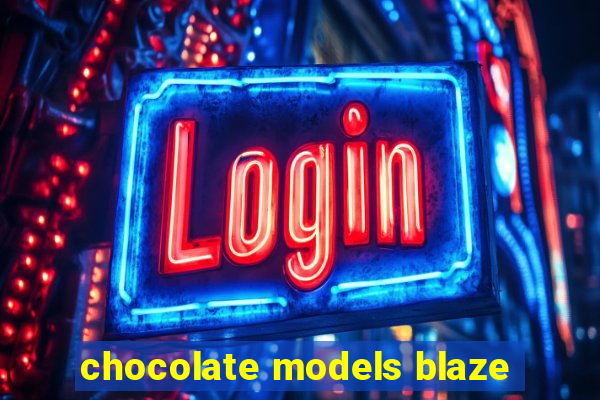 chocolate models blaze