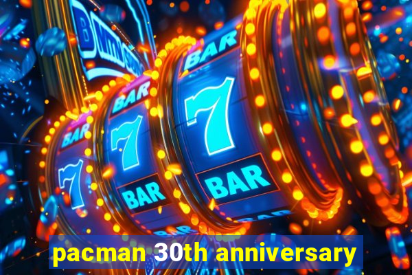 pacman 30th anniversary