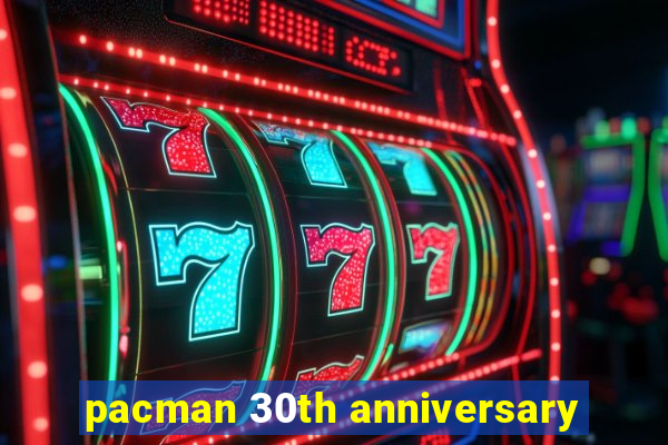 pacman 30th anniversary