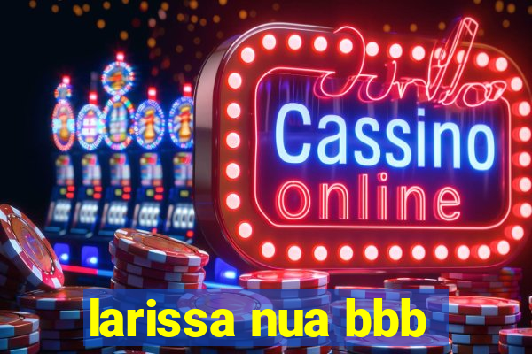 larissa nua bbb