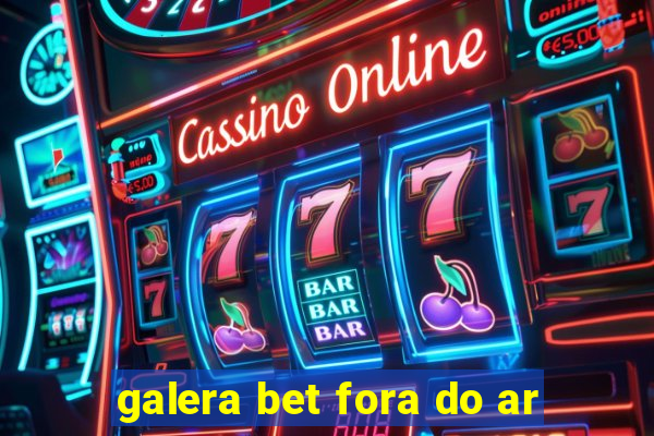 galera bet fora do ar