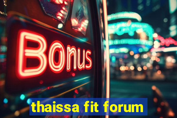 thaissa fit forum