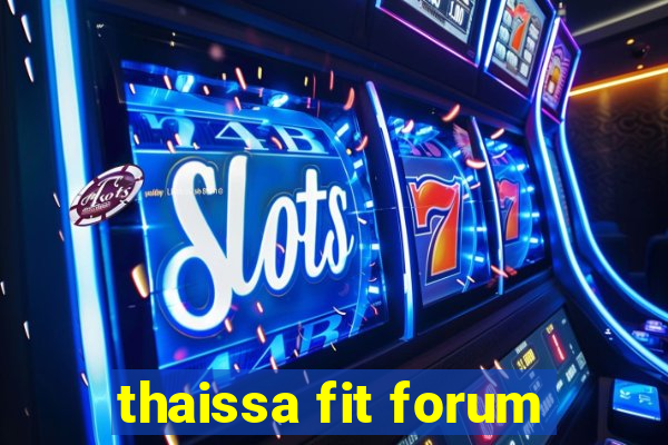 thaissa fit forum